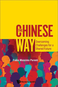 Chinese Way, The: Overcoming Challenges for a Shared Future: Overcoming Challenges for a Shared Future