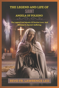 The Legend and Life of Saint Angela of Foligno