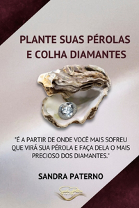 Plante Suas Pérolas E Colha Diamantes