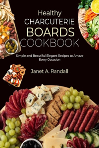 Healthy Charcuterie Boards Cookbook