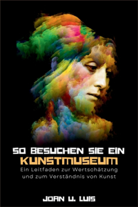 So besuchen Sie ein Kunstmuseum
