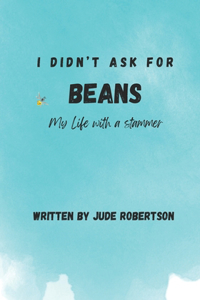 I didn't ask for beans