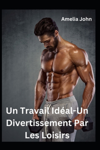 Un Travail Idéal-Un Divertissement Par Les Loisirs