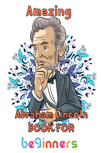 Amazing Abraham Lincoln Book For beginners