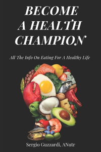 Become a Health Champion: All The Info On Eating For A Healthy Life