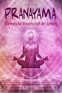 Pranayama - Die vedische Wissenschaft der Atmung