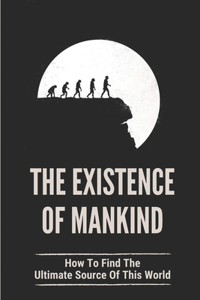 The Existence Of Mankind