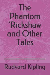 The Phantom 'Rickshaw and Other Tales