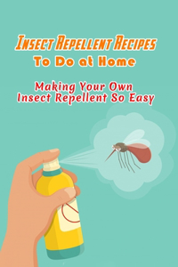 Insect Repellent Recipes To Do at Home