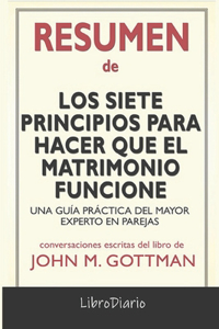 Resumen de Los Siete Principios Para Hacer Cue El Matrimonio Funcione