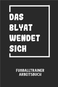 DAS BLYAT WENDET SICH - Fußballtrainer Arbeitsbuch