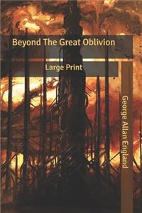 Beyond The Great Oblivion