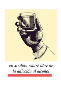 En 40 días, estaré libre de la adicción al alcohol
