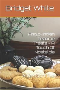 Anglo-Indian Teatime Treats - A Touch Of Nostalgia: Afternoon Tea