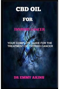 CBD Oil for Thyroid Cancer: Your Complete Guide for the Treatment of Thyroid Cancer