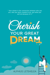 Cherish Your Great Dream
