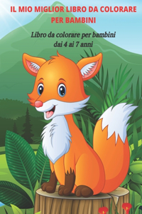 IL MIO MIGLIOR LIBRO DA COLORARE PER BAMBINI - Libro da colorare per bambini dai 4 ai 7 anni