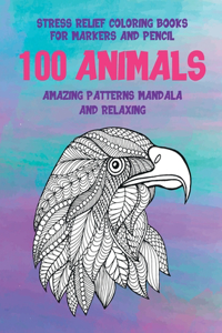 Stress Relief Coloring Books for Markers and Pencil - 100 Animals - Amazing Patterns Mandala and Relaxing