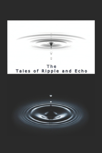 The Tales of Ripple and Echo