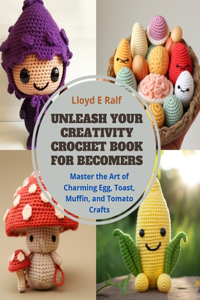 Unleash Your Creativity Crochet Book for Becomers