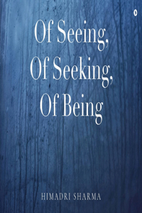Of Seeing, Of Seeking, Of Being