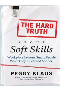 The Hard Truth About Soft Skills