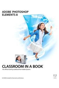 Adobe Photoshop Elements 8 Classroom in a Book