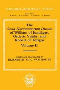 Gesta Normannorum Ducum of William of Jumièges, Orderic Vitalis, and Robert of Torigni