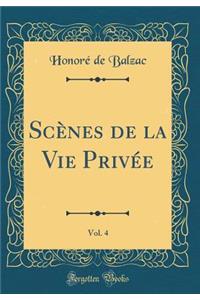Scènes de la Vie Privée, Vol. 4 (Classic Reprint)