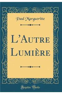 L'Autre LumiÃ¨re (Classic Reprint)
