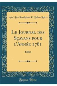 Le Journal des Sçavans pour lAnnée 1781: Juillet (Classic Reprint)