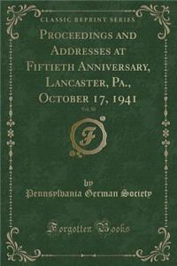 Proceedings and Addresses at Fiftieth Anniversary, Lancaster, Pa., October 17, 1941, Vol. 50 (Classic Reprint)