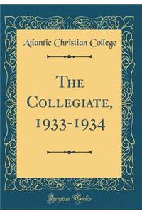 The Collegiate, 1933-1934 (Classic Reprint)