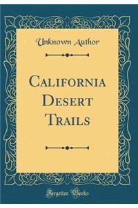 California Desert Trails (Classic Reprint)