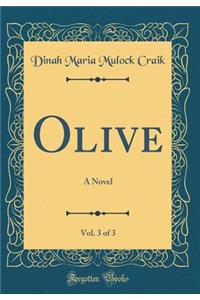 Olive, Vol. 3 of 3: A Novel (Classic Reprint)