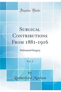 Surgical Contributions from 1881-1916, Vol. 2: Abdominal Surgery (Classic Reprint)