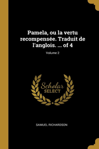 Pamela, ou la vertu recompensée. Traduit de l'anglois. ... of 4; Volume 2