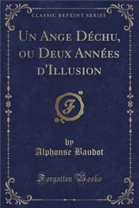 Un Ange Déchu, Ou Deux Années d'Illusion (Classic Reprint)