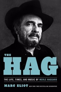 Hag: The Life, Times, and Music of Merle Haggard