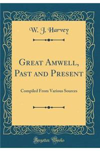 Great Amwell, Past and Present: Compiled from Various Sources (Classic Reprint)