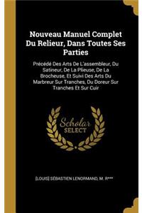 Nouveau Manuel Complet Du Relieur, Dans Toutes Ses Parties