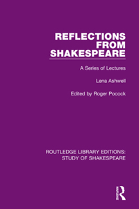 Reflections from Shakespeare: A Series of Lectures