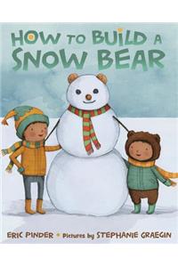 How to Build a Snow Bear: A Picture Book