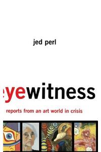 Eyewitness: Reports from an Art World in Crisis
