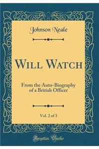 Will Watch, Vol. 2 of 3: From the Auto-Biography of a British Officer (Classic Reprint)