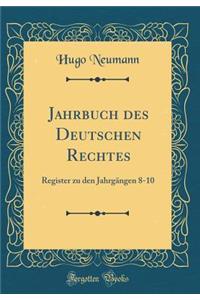Jahrbuch Des Deutschen Rechtes: Register Zu Den Jahrgï¿½ngen 8-10 (Classic Reprint)