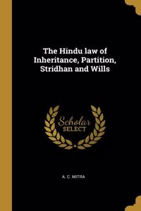 Hindu law of Inheritance, Partition, Stridhan and Wills