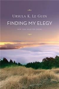 Finding My Elegy: New and Selected Poems: 1960-2010