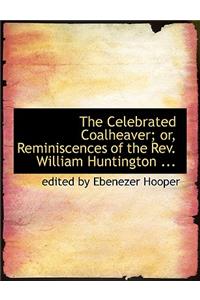The Celebrated Coalheaver; Or, Reminiscences of the REV. William Huntington ...