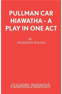 Pullman Car Hiawatha - A Play in One Act